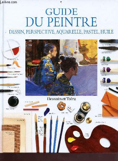 Guide du peintre - Dessin, perspective, aquarelle, pastel, huile