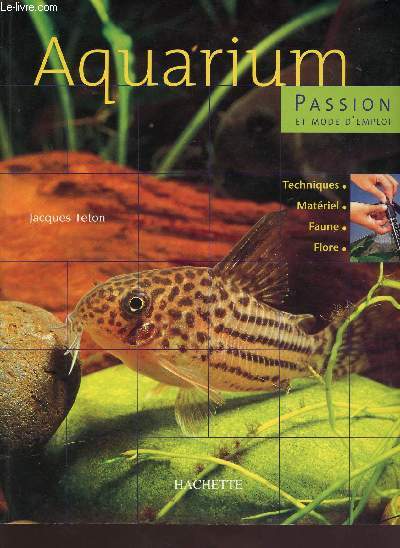 Aquarium - techniques, matriel, faune, flore - Collection passion et mode, d'emploi