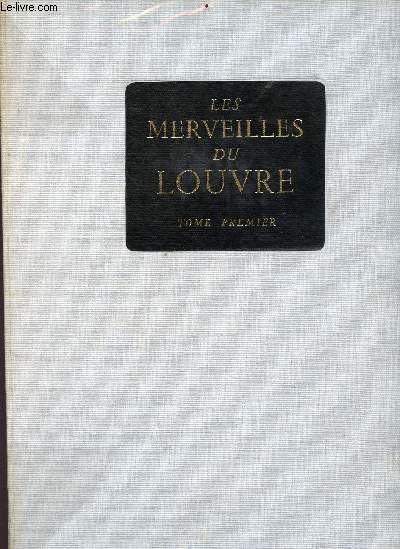 Les merveilles du louvre - Tome premier : du IVe millnaire avant J.C.,  l'aube de la renaissance - Collectif ralits