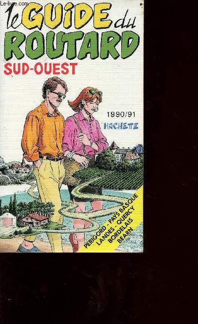 Le guide du routard sud-ouest - 1990/91 - prigord, pays basque, landes, quercy, bordelais, bearn
