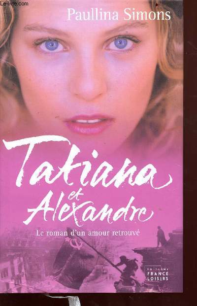 Tatiana et Alexandre - le roman d'un amour retrouv
