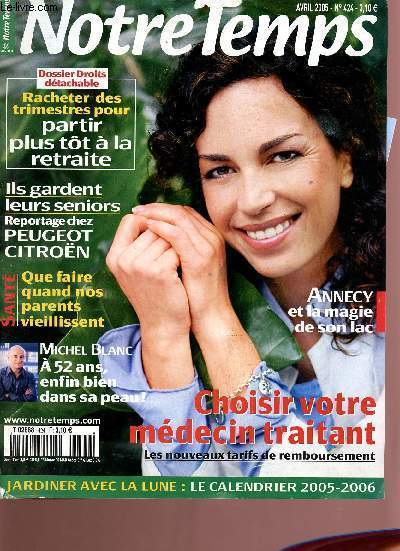 Notre temps n424 de Avril 2005 - Sommaire : quand nos parents vieillissent, les chiffres cls de la vie quotidienne, variation nature, les mtamorphoses du potager etc...