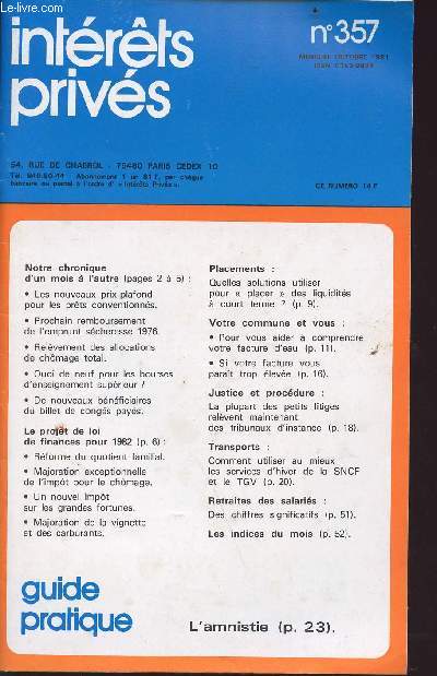 Guide pratique : Intrts privs n357 - mensuel octobre 1981 - Sommaire : notre chronique d'un mois  l'autre, le projet de loi de finances pour 1982, placements, votre commune et vous, justice et procdure, transports, retraite des salaris etc...
