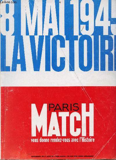 Paris Match n2398 - 8 mai 1945 la victoire - Sommaire : mai enfin la victoire, la chute de berlin, refaire le monde etc...