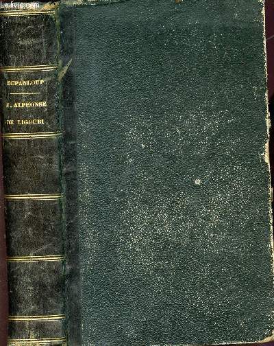 Histoire de Saint Alphonse De Liguori - fondateur de la congrgation du T.-S. Rdempteur 1696-1787 prcde d'une lettre de Mgr Dupanloup vque d'orlans