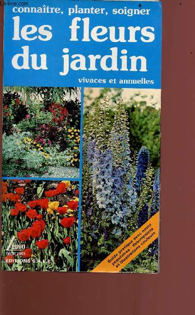 Connatre, planter, soigner les fleurs du jardin vivaces et annuelles - guide pratique avec noms populaires, descriptions et illustrations couleur - Collection 2000 delta 2000