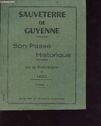 Sauveterre de Guyenne - son pass historique - de la prhistoire  1850 - tome 1