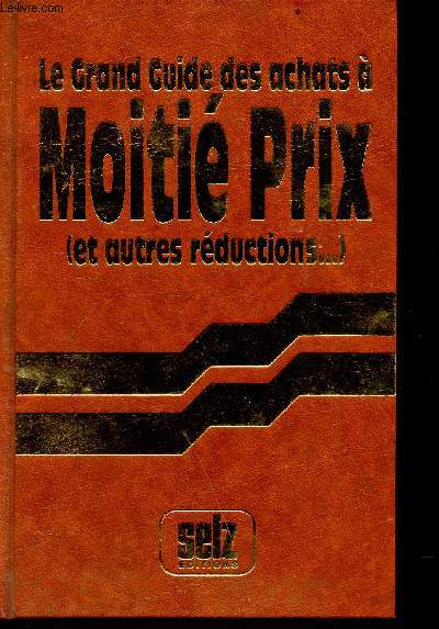 Le grand guide des achats  prix moiti prix (et autres rductions...) - Collection secret pour une vie meilleure