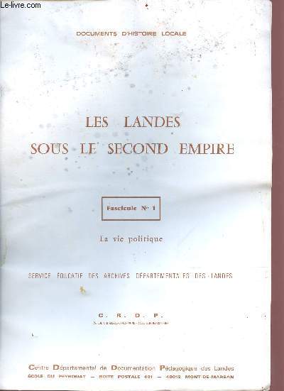 Documents d'histoire locale - les landes sous le second empire - fascicule n1 - la vie politique - service ducatif des archives dpartementales des landes