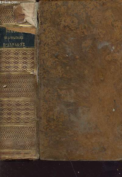 Beauts de l'histoire d'espagne et de portugal, runis en un seul volume ou prcis - Des vnemens les plus curieux et les plus intressans, arrivs dans cette vaste monarchie, compos des royaumes d'asturie, d'aragon, de castille, du prou, du mexique...
