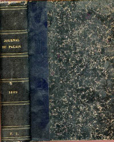 Journal du palais 1889 - receuil - le plus ancien et le plus complet de la jurisprudence - comprenant comme annexes : 1: les dcisions administratives, 2: les lois,dcretsetc, annots