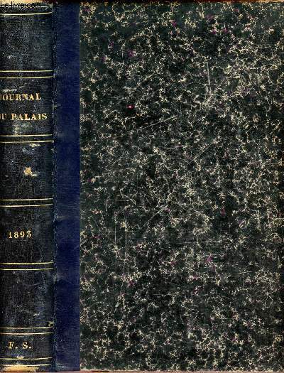 Journal du palais 1893 - receuil - le plus ancien et le plus complet de la jurisprudence - comprenant 1: la jurisprudence de la cours de cassation, 2: la jurisprudence des cours d'appel,des tribunaux etc, 3: la jurisprudence administratice etc...