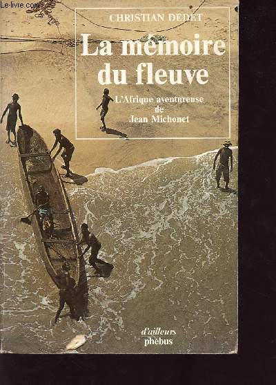 La mmoire du fleuve - l'Afrique aventureuse de Jean Michonet