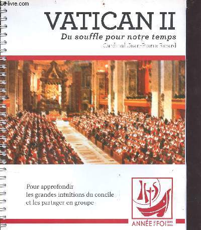 Vatican II - du souffle pour notre temps - pour approfondir les grandes intuitions du concile et les partager en roupe - Anne de la foi 2012-2013