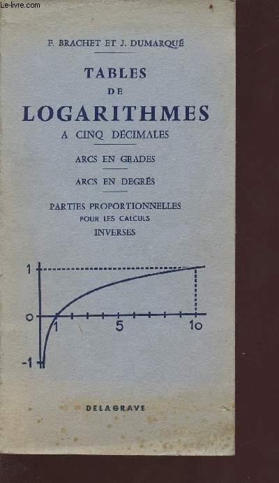 Tables de logarithmes  cinq dcimales - arc en grades - arcs en degrs - parties proportionnelles pour les calculs inverss