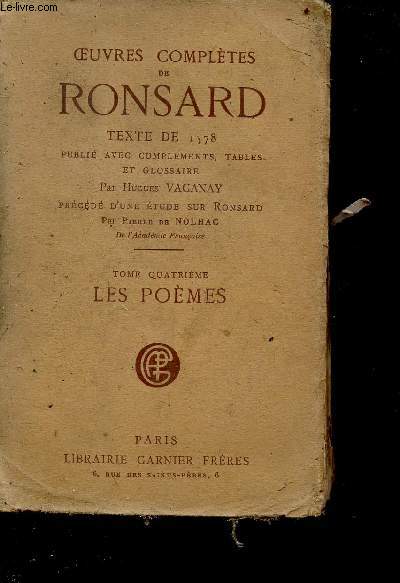 Oeuvres compltes de Ronsard - texte de 1578 publi avec complments, tables et glossaire - tome quatrime : les pomes