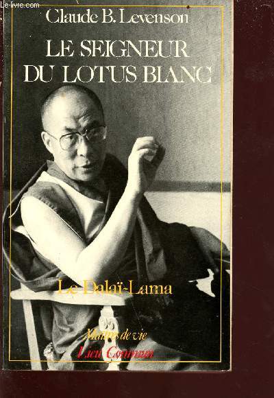 Le seigneur du lotus blanc : le Dala-Lama - Collection matres de vie