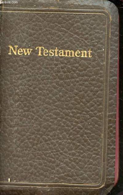 The new testament of our lord and saviour Jesus Christ - set forth in 1611 and commonly known as the kig james version