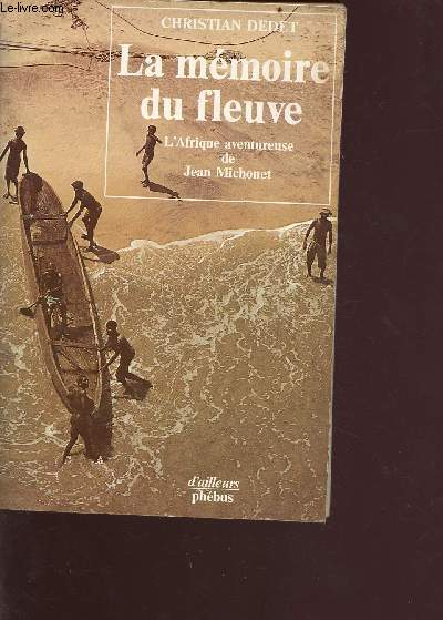 La mmoire du fleuve - l'afrique aventureuse de Jean Michonet