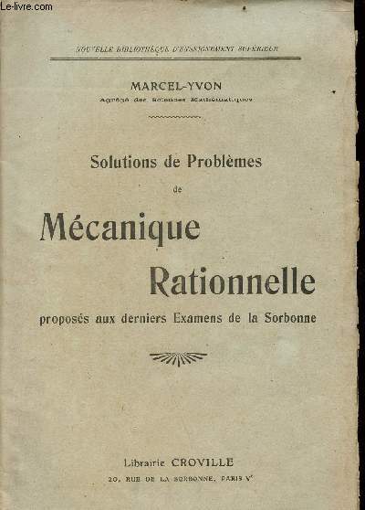 Solutions de problmes de mcanique rationelle proposes aux derniers examens de la sorbonne - Collection nouvelle bibliothque d'enseignement suprieur