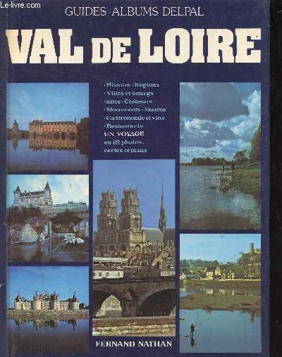 Val de Loire - histoire, rgions, villes et bourgs, sites, chteaux, monuments, muses, gastronomie et vins, restaurents