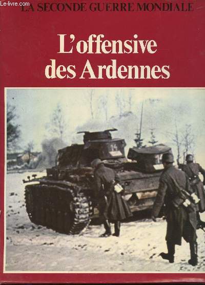 La seconde guerre mondiale : l'offensive des Ardennes