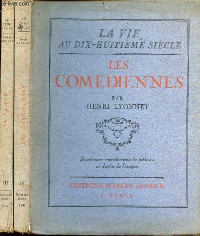 La vie au dix-huitime sicle en 2 tomes (tome 3 +tome 4) - tome 3: la maison, tome 4: les comdiennes - tome 3 : exemplaire n1676/1850 - tome 4 : exemplaire n1422/1850