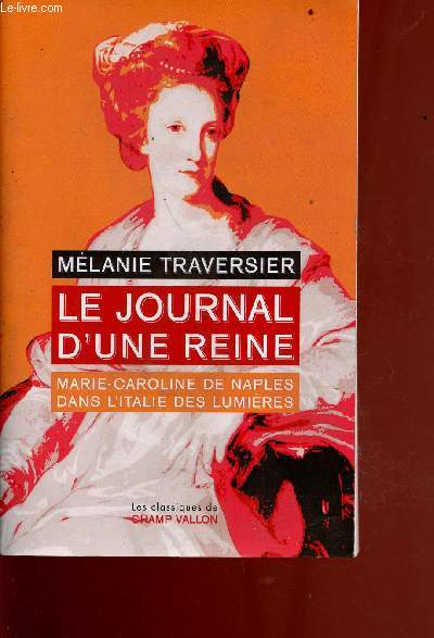 Le journal d'une reine - marie-caroline de naples dans l'italie des lumires