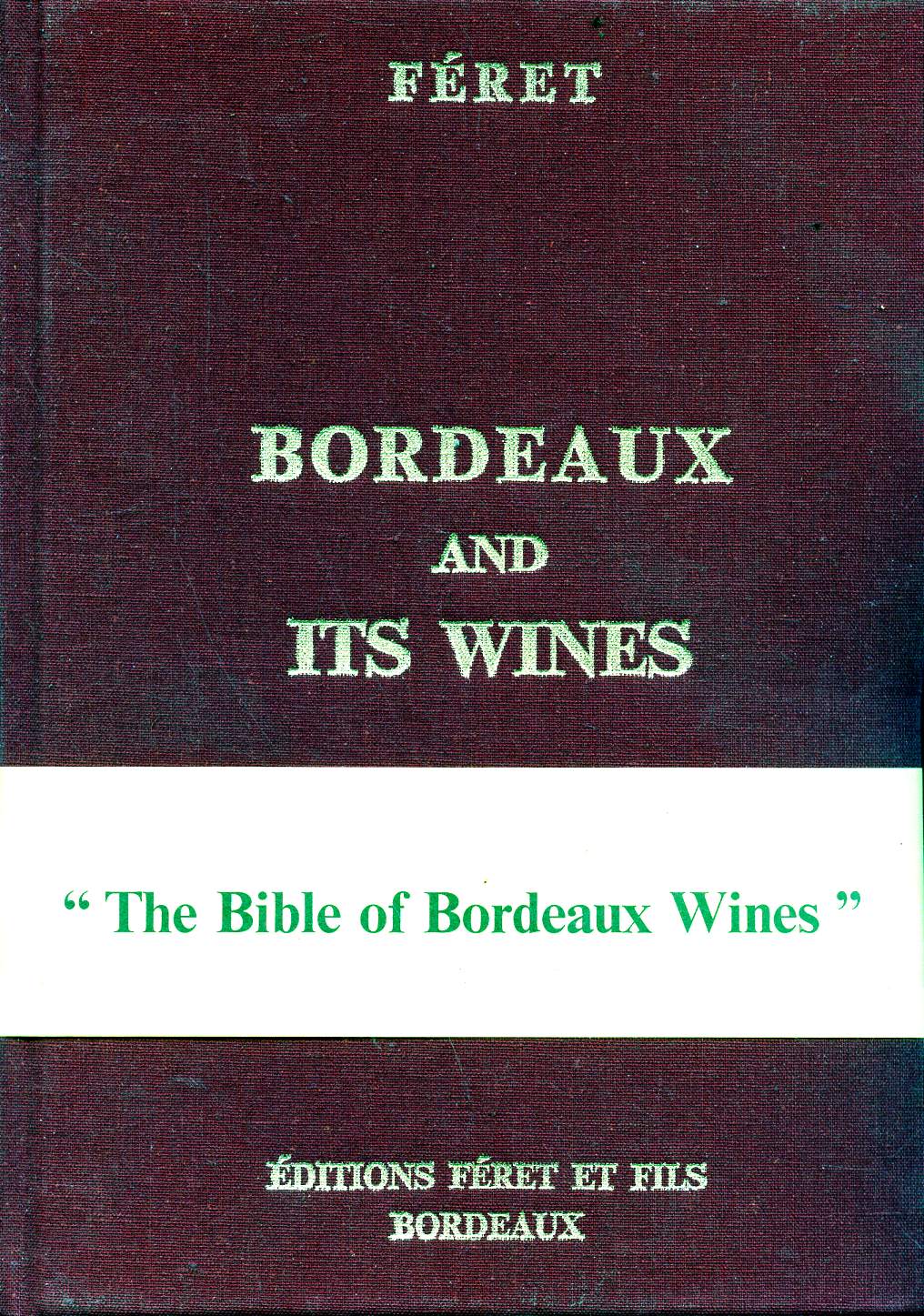 Bordeaux and its wines - classified in order of merit within each commune - thirteenth edition, remodelled and enlarged bu Claude Fret