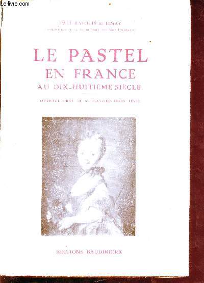 Le pastel en france au XVIIIme sicle - ouvrage orn de cent photogravures - Exemplaire n817/1370