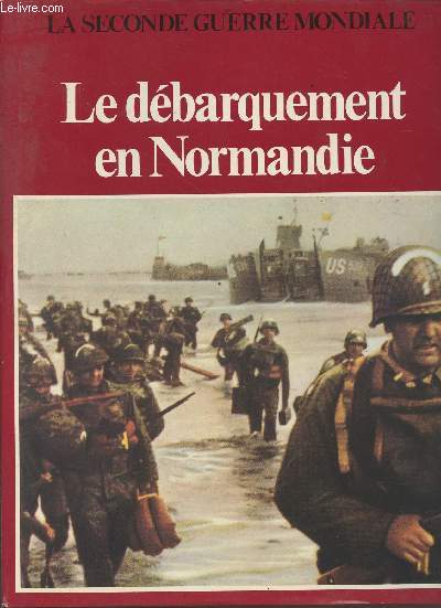 La seconde guerre mondiale - le dbarquement en Normandie