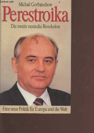 Perestroika - Die zweite russische Revolution - Eine neue Politik fr Europa und die Welt