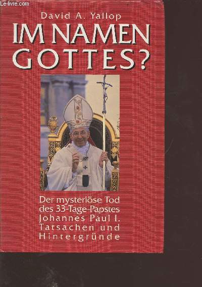 Im namen gottes ? Der mysterise Tod des 33-Tage-Papstes Johannes Paul I. Tatsachen und Hintergrnde