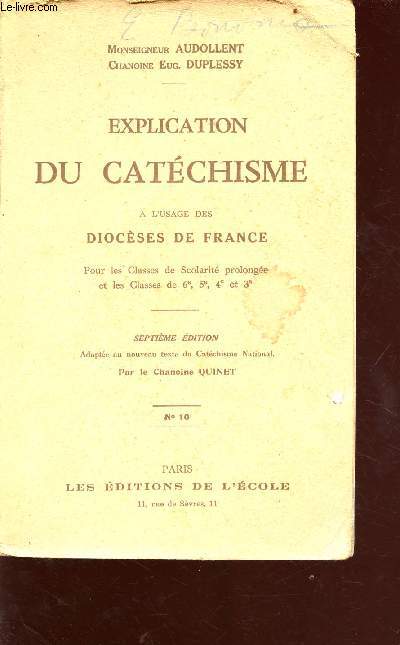 Explication du catchisme  l'usage des diocses de France n10 - Pour les Classes de scolarit prolonge et les classes de 6e,5e,4e et 3e - 7e dition adapt au nouveau texte du Catchisme National