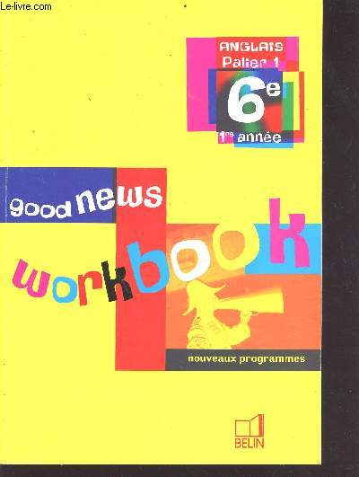 Good News : workbook - anglais palier 1 - 6e - 1re anne