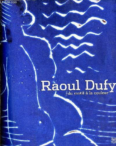 Catalogue d'exposition de Raoul Dufy : du motif  la couleur
