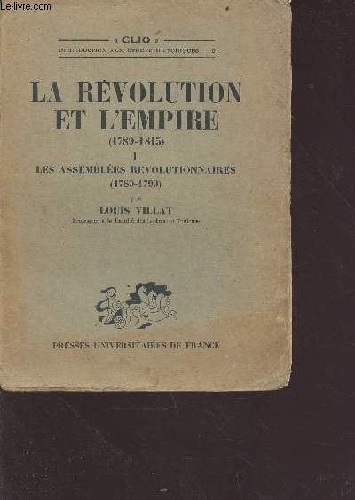 La Rvolution et l'Empire 1789-1815 - tome 1: les assembles rvolutionnaires (1789-1799) - Collection Clio introduction aux tudes historiques n8
