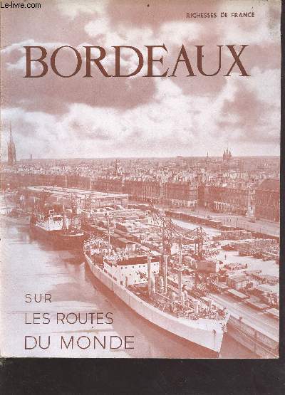 Revue Richesse de France n2 - 2e trimestre 1953 - Exemplaire n14 - Exemplaire n14 - Sommaire : Bordeaux, port d'importation et d'exportation, la vocation internationale de la Foire de Bordeaux, L'Universit de Bordeaux eBordeaux sur les routes du monde