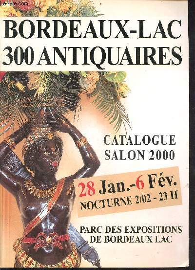 Bordeaux-Lac 300 antiquaires - catalogue salon 2000 - 28 Janv-6 Fv. nocturne 2/02-23h - parc des expositions de Bordeaux Lac