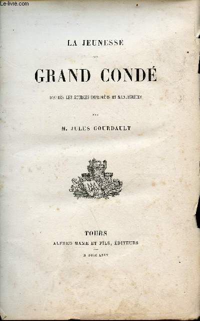 La jeunesse du Grand Cond d'aprs les sources imprimes et manuscrites par M. Jules Gourdault