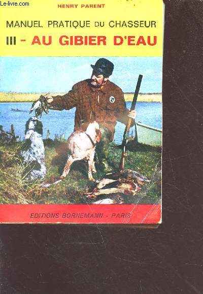Manuel pratique du chasseur tome 3: au gibier d'eau - 3e édition - 1976
