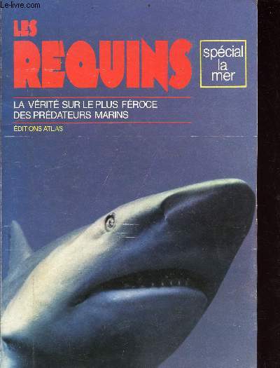 Le requins - la vrit sur le plus froce des prdateurs marins