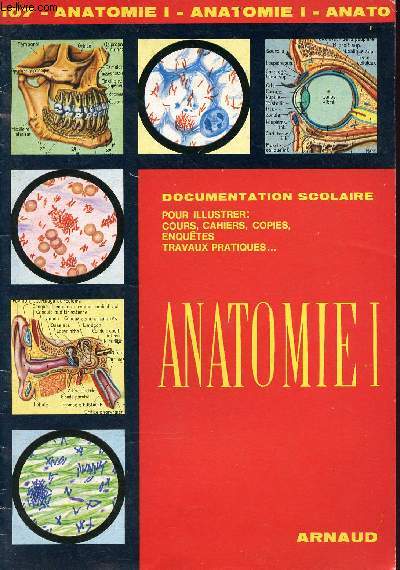 Anatomie tome 1 - documentation scolaire pour illustrer: cours, cahiers, copies, enqute, travaux pratiques... - Collection images-encyclopdie n107