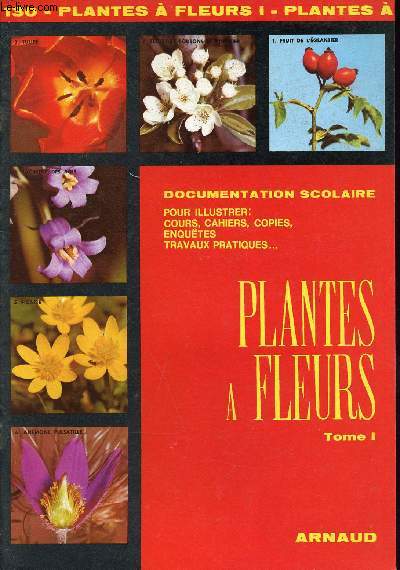 Plantes  fleurs en 2 tomes (tomes 1+2) - documentation scolaire pour illustrer: cours, cahiers, copies, enqute, travaux pratiques... - Collection images-encyclopdie n130+131