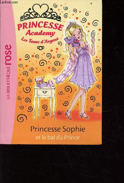 Princesse Spohie et le bal du Prince - Princesse academy - les tours d'argent - collection bibliothque rose n11