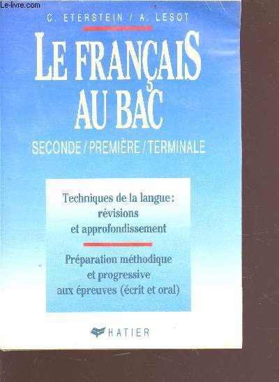 Le franais au bac - seconde, premire, terminale - les techniques de la langue, la prparation aux preuves