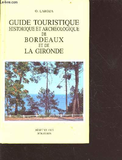 Guide touristique et archologique de Bordeaux et de la Gironde - 2e dition refondue et augmente
