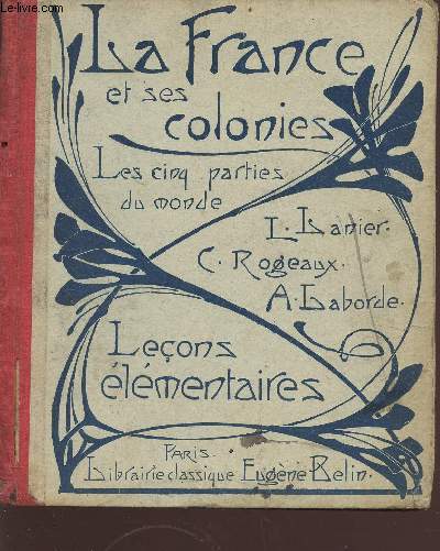 La France et ses colonies - les 5 parties du monde - sommaires, entretiens, cartes, questionnaires - cours de gographie mthodique - leons lmentaires - 81e dition