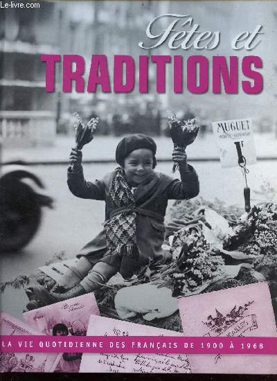 Ftes et traditions - la vie quotidienne des franais de 1900  1968 - collection souvenirs d'en France