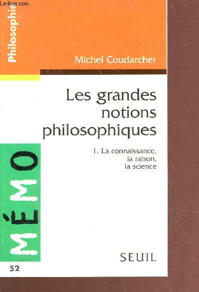 Les grandes notions philosophiques tome 1: la connaissance, la raison, la science - collection mmo n52